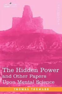 Buy The Hidden Power and Other Papers Upon Mental Science (English, Thomas Troward) — BookShops.in