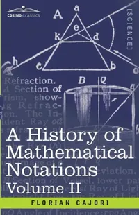 Buy A History of Mathematical Notations, Volume II (English, Florian Cajori) — BookShops.in