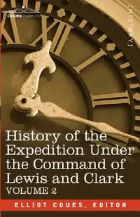 Buy History of the Expedition Under the Command of Lewis and Clark, Vol.2 (English, Elliott Coues) — BookShops.in