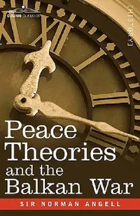 Buy Peace Theories and the Balkan War (English, Norman Angell) — BookShops.in