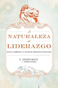 Buy La Naturaleza del Liderazgo = The Nature of Leadership = The Nature of Leadership = The Nature of Le (English, B. Joseph White | Yaron Prywes) — BookShops.in