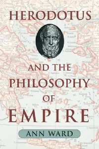 Buy Herodotus and the Philosophy of Empire (English, Ann Ward) — BookShops.in