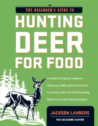 Buy The Beginner's Guide to Hunting Deer for Food (English, Jackson Landers) — BookShops.in