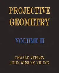 Buy Projective Geometry - Volume II (English, Oswald Veblen | John Wesley Young) — BookShops.in
