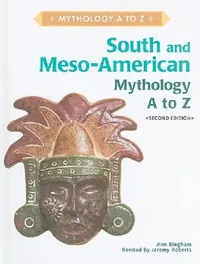 Buy South and Meso-American Mythology A to Z by Ann Bingham | Jeremy Roberts | Chelsea House | English Paperback | 2nd Edition | Reference Book for Teens & Young Adults — BookShops.in