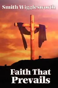 Buy Faith That Prevails (English, Smith Wigglesworth) — BookShops.in