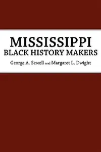 Buy Mississippi Black History Makers (English, George A. Sewell | Margaret L. Dwight) — BookShops.in