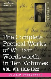 Buy The Complete Poetical Works of William Wordsworth, in Ten Volumes - Vol. VII (English, William Wordsworth) — BookShops.in