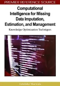 Buy Computational Intelligence for Missing Data Imputation, Estimation, and Management (English, Tshilidzi Marwala) — BookShops.in