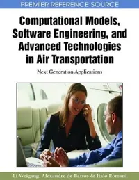 Buy Computational Models, Software Engineering, and Advanced Technologies in Air Transportation (English, Li Weigang | Alexandre de Barros | Italo Romani de Oliveira) — BookShops.in