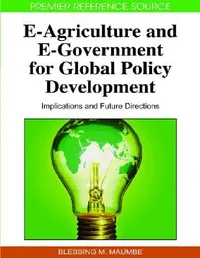 Buy E-Agriculture and E-Government for Global Policy Development (English, Blessing M. Maumbe) — BookShops.in