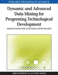 Buy Dynamic and Advanced Data Mining for Progressing Technological Development (English, A. B. M. Shawkat Ali | Yang Xiang) — BookShops.in