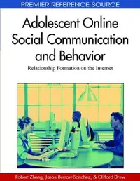 Buy Adolescent Online Social Communication and Behavior (English, Robert Z. Zheng | Jason Burrow-Sanchez | Clifford J. Drew) — BookShops.in