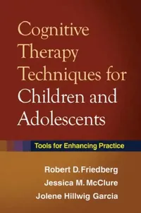 Buy Cognitive Therapy Techniques for Children and Adolescents: Tools for Enhancing Practice | Robert D. Friedberg, Jessica M. McClure, Jolene Hillwig Garcia | Guilford Press | English | Paperback | 1st Edition — BookShops.in