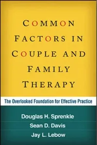 Buy Common Factors in Couple and Family Therapy (English, Douglas H. Sprenkle | Sean D. Davis | Jay L. LeBow) — BookShops.in
