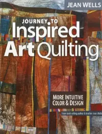 Buy Journey to Inspired Art Quilting (English, Jean Wells) — BookShops.in