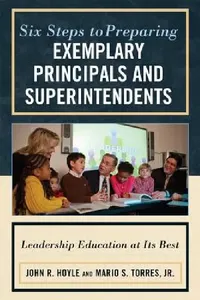 Buy Six Steps to Preparing Exemplary Principals and Superintendents (English, John Hoyle | Mario S. Torres Jr) — BookShops.in
