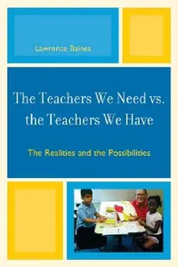 Buy The Teachers We Need Vs. the Teachers We Have: Realities and Possibilities by Lawrence Baines | Hardcover | Rowman & Littlefield Education | Buy Online at Bookshops.in — BookShops.in