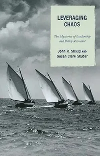 Buy Leveraging Chaos: The Mysteries of Leadership and Policy Revealed by John R. Shoup & Susan Clark Studer | Hardcover | Bookshops.in — BookShops.in