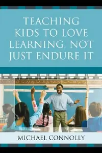 Buy Teaching Kids to Love Learning, Not Just Endure It (English, Michael Connolly) — BookShops.in