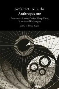 Buy Architecture in the Anthropocene (English, Etienne Turpin) — BookShops.in