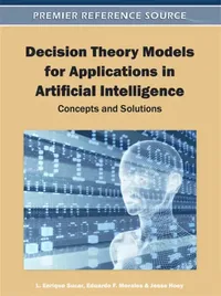 Buy Decision Theory Models for Applications in Artificial Intelligence (English, L. Enrique Sucar | Eduardo F. Morales | Jesse Hoey) — BookShops.in