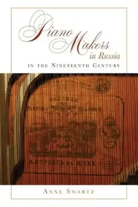 Buy Piano Makers in Russia in the Nineteenth Century (English, Anne Swartz) — BookShops.in