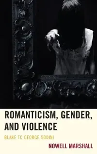 Buy Romanticism, Gender, and Violence (English, Nowell Marshall) — BookShops.in