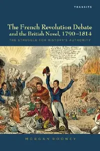 Buy French Revolution Debate and the British Novel, 1790-1814 (English, Morgan Rooney) — BookShops.in