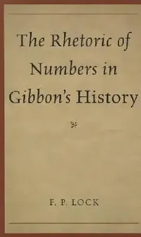 Buy The Rhetoric of Numbers in Gibbon's History (English, F. P. Lock) — BookShops.in