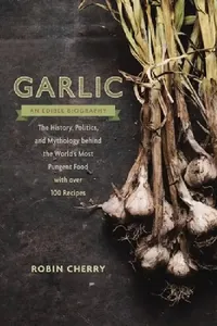 Buy Garlic, an Edible Biography (English, Robin Cherry) — BookShops.in