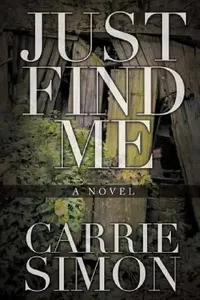 Buy Just Find Me (A Novel) (English, Carrie Simon) — BookShops.in
