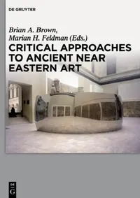 Buy Critical Approaches to Ancient Near Eastern Art (English, Brian A. Brown | Marian H. Feldman) — BookShops.in