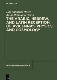 Buy The Arabic, Hebrew and Latin Reception of Avicenna's Physics and Cosmology (English, Dag Nikolaus Hasse | Amos Bertolacci) — BookShops.in