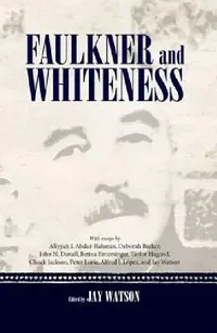 Buy Faulkner and Whiteness (English, Jay Watson | Aliyyah I. Abdur-Rahman | Deborah Barker) — BookShops.in