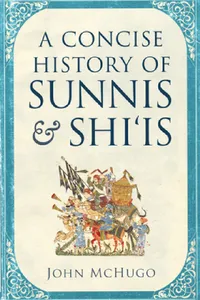 Buy A Concise History of Sunnis and Shi'is (English, John McHugo) — BookShops.in