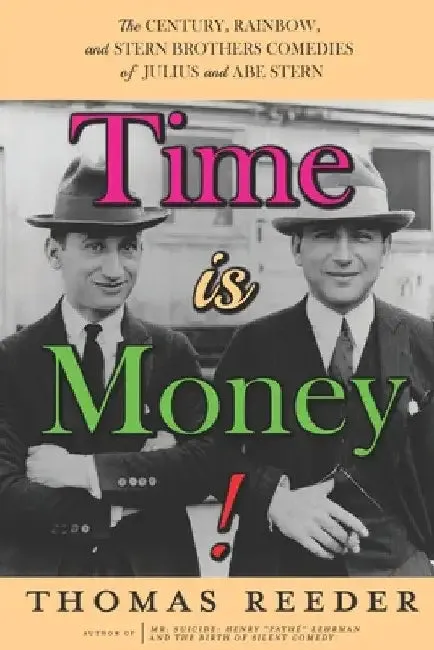 Time is Money! The Century, Rainbow, and Stern Brothers Comedies of Julius and Abe Stern (English, Thomas Reeder | Richard M. Roberts | Gilbert Sherman)
