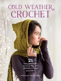 Buy Cold Weather Crochet: 21 Cozy Garments, Accessories, and Afghans to Keep You Warm by Marlaina Marly Bird | Interweave | Hardcover | English | Arts, Film & Photography | Design & Fashion — BookShops.in