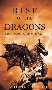 Buy Rise of the Dragons (Kings and Sorcerers--Book 1) (English, Morgan Rice) — BookShops.in