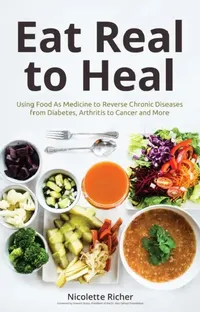 Buy Eat Real to Heal (English, Nicolette Richer | Howard Straus) — BookShops.in