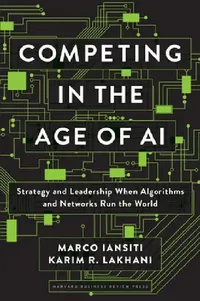 Buy Competing in the Age of AI by Marco Iansiti | Harvard Business Review Press Hardcover | Strategy & Leadership in Algorithm-Driven Business — BookShops.in