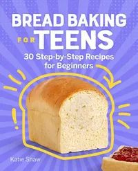 Buy Bread Baking for Teens (English, Katie Shaw) — BookShops.in