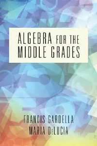 Buy Algebra for the Middle Grades by Francis Gardella & Maria Delucia | Hardcover | Information Age Pub Inc | Pre-Algebra Textbook for Middle School Students — BookShops.in