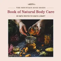Buy The Mountain Rose Herbs Book of Natural Body Care (English, Shawn Donnille) — BookShops.in