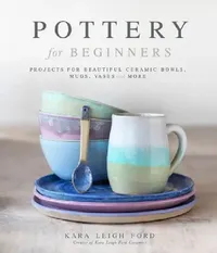 Buy Pottery for Beginners (English, Kara Leigh Ford) — BookShops.in