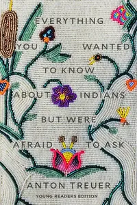 Buy Everything You Wanted to Know about Indians But Were Afraid to Ask (English, Anton Treuer) — BookShops.in