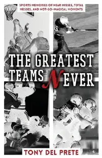 Buy The Greatest Teams Never (English, Tony del Prete) — BookShops.in