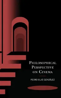 Buy Philosophical Perspective on Cinema: Metaphysical & Existential Film Analysis by Pedro Blas González | Hardcover | Lexington Books — BookShops.in