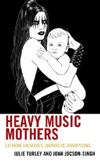 Buy Heavy Music Mothers (English, Julie Turley | Joan Jocson-Singh) — BookShops.in