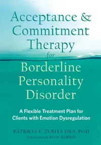 Buy Acceptance and Commitment Therapy for Borderline Personality Disorder (English, Patricia E. Zurita Ona | Russ Harris) — BookShops.in